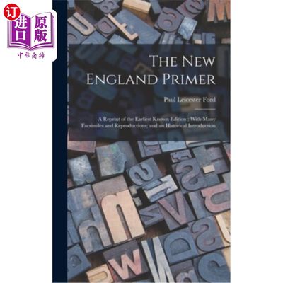 海外直订The New England Primer: A Reprint of the Earliest Known Edition; With Many Facsi 新英格兰入门:已知最早版本