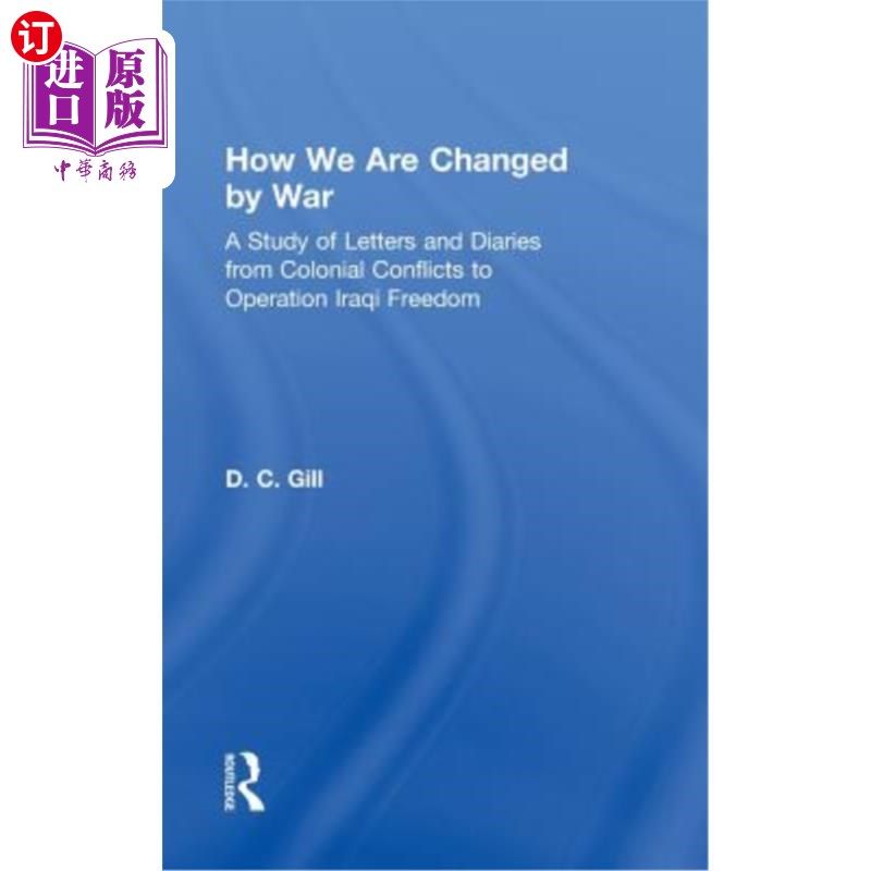 海外直订How We Are Changed by War: A Study of Letters and Diaries from Colonial Conflict 战争如何改变我们:从殖民冲