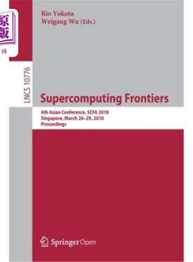 海外直订Supercomputing Frontiers: 4th Asian Conference, Scfa 2018, Singapore, March 26-2 超级计算前沿：第四届亚洲会