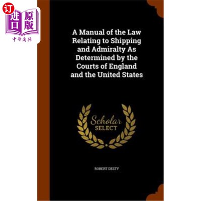 海外直订A Manual of the Law Relating to Shipping and Admiralty as Determined by the Cour 英国和美国法院裁定的海运和