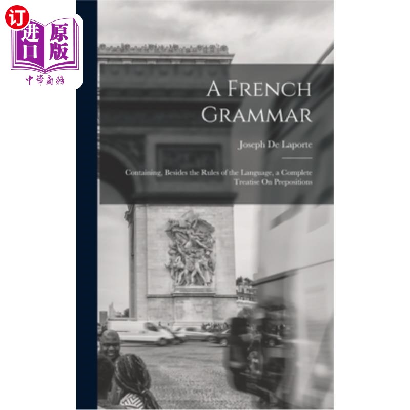 海外直订A French Grammar: Containing, Besides the Rules of the Language, a Complete Trea 法语语法:包含，除了语言的
