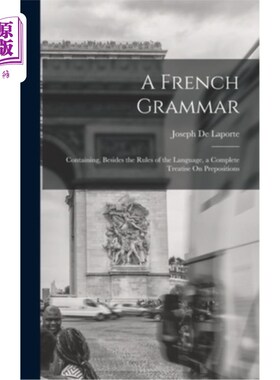 海外直订A French Grammar: Containing, Besides the Rules of the Language, a Complete Trea 法语语法:包含，除了语言的