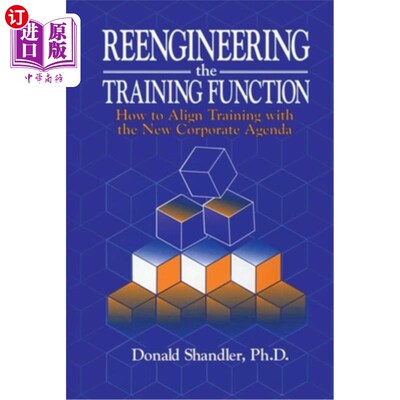 海外直订Reengineering the Training Function: How to Align Training with the New Corporat 重新设计培训功能:如何使培