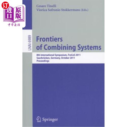 海外直订Frontiers of Combining Systems: 8th International Symposium, Frocos 2011, Saarbr 结合系统的前沿:第8届国际研