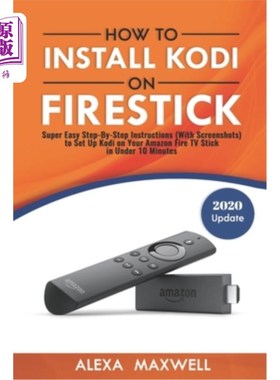 海外直订How to Install Kodi on Firestick: Super Easy Step-By-Step Instructions (With Scr 如何在Firesti
