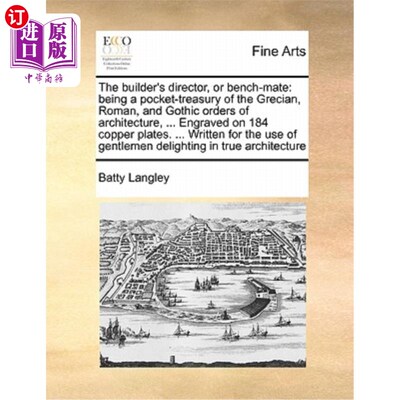 海外直订The builder's director, or bench-mate: being a pocket-treasury of the Grecian, R 建筑师的主管，或同事:作为
