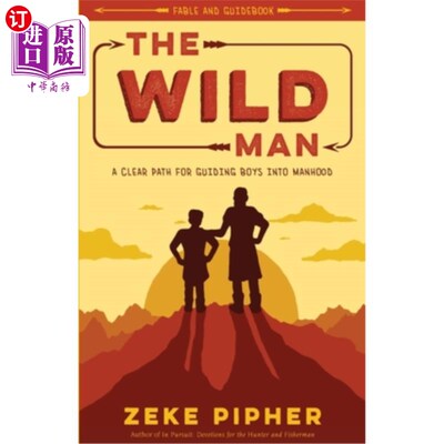 海外直订The Wild Man: A Clear Path for Guiding Boys into Manhood 《野人：指引男孩成长为男子汉的清晰道路》