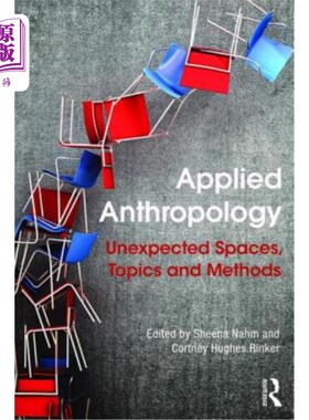 海外直订Applied Anthropology: Unexpected Spaces, Topics and Methods 应用人类学:意想不到的空间、主题和方法