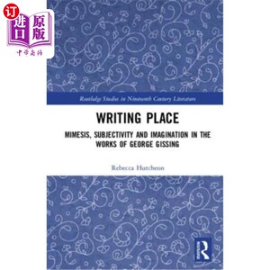 海外直订Writing Place: Mimesis, Subjectivity and Imagination in the Works of George Giss 写作场所:乔治·吉辛作品中的
