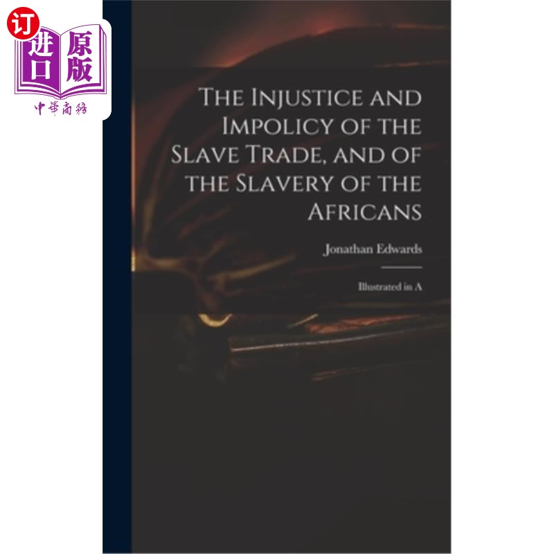 海外直订The Injustice and Impolicy of the Slave Trade, and of the Slavery of the African 奴隶贸易的不公正和不政策，