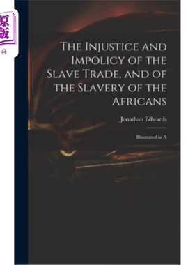海外直订The Injustice and Impolicy of the Slave Trade, and of the Slavery of the African 奴隶贸易的不公正和不政策，