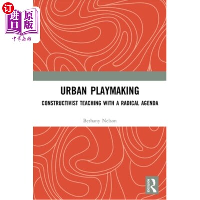 海外直订医药图书Urban Playmaking: Constructivist Teaching with a Radical Agenda 城市组织:具有激进议程的建构主义教学