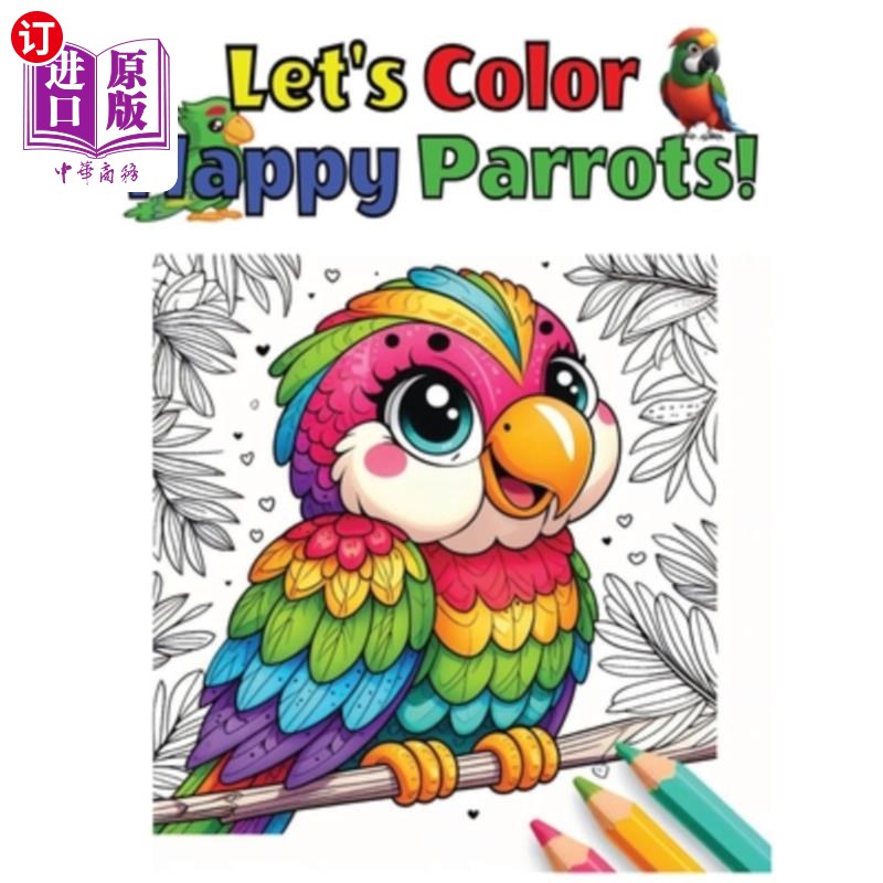 海外直订Enjoyable and Vibrant Birds to Color, Let's Color Happy Parrots 快乐和充满活力的鸟颜色，让我们颜色快乐的鹦