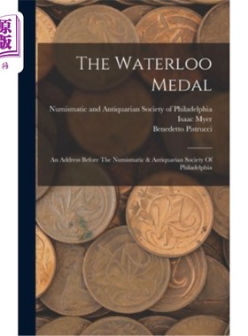 海外直订The Waterloo Medal: An Address Before The Numismatic & Antiquarian Society Of Ph 滑铁卢勋章:在费城钱币和古