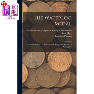 海外直订The Waterloo Medal: An Address Before The Numismatic & Antiquarian Society Of Ph 滑铁卢勋章:在费城钱币和古