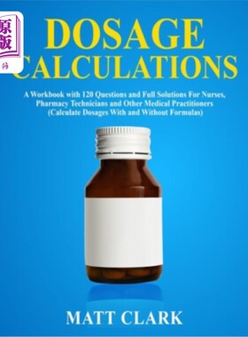 海外直订医药图书Dosage Calculations: A Workbook with 120 Questions and Full Solutions For Nurses 剂量计算:一本为护