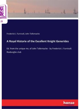 海外直订A Royal Historie of the Excellent Knight Generides: Ed. from the unique ms. of J 优秀骑士家族的皇室历史