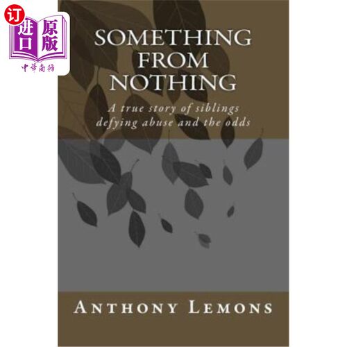 海外直订Something from Nothing: A true story of siblings defying abuse and the odss 无中生有:一个真实的故事，兄弟姐