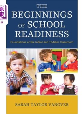海外直订The Beginnings of School Readiness: Foundations of the Infant and Toddler Classr 入学准备的开始：婴幼儿课堂的基