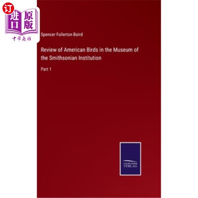 海外直订Review of American Birds in the Museum of the Smithsonian Institution: Part 1 史密森学会博物馆的美国鸟类评