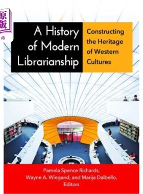 海外直订A History of Modern Librarianship: Constructing the Heritage of Western Cultures 现代图书馆史：构建西方文化
