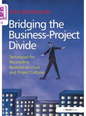 海外直订Bridging the Business-Project Divide: Techniques for Reconciling Business-As-Usu 弥合业务与项目的鸿沟:协调
