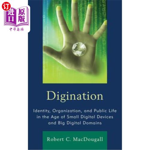 海外直订Digination: Identity, Organization, and Public Life in the Age of Small Digital  数字化：小型数字设备和大型
