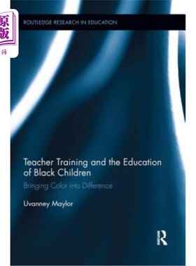 海外直订Teacher Training and the Education of Black Children: Bringing Color Into Differ 教师培训与黑人儿童教育:将