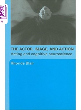 海外直订The Actor, Image, and Action: Acting and Cognitive Neuroscience 演员，形象和行动：表演和认知神经科学