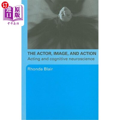 海外直订The Actor, Image, and Action: Acting and Cognitive Neuroscience 演员，形象和行动：表演和认知神经科学