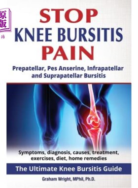 海外直订医药图书Stop Knee Bursitis Pain: Prepatellar, Pes Anserine, Infrapatellar and Suprapatel 止膝滑囊炎疼痛：髌