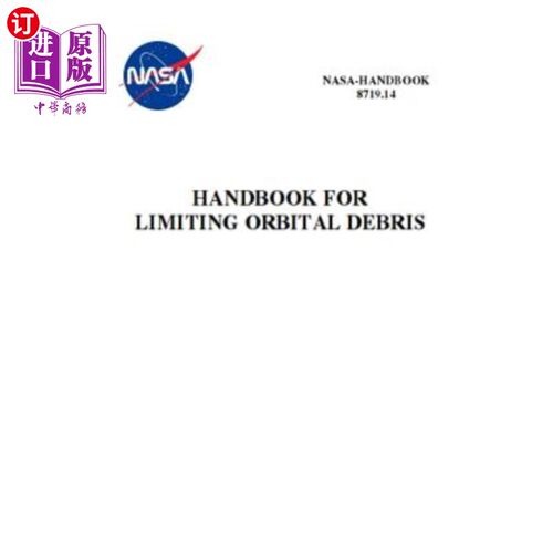海外直订Handbook for Limiting Orbital Debris: Nasa-Hdbk-8719.14 限制轨道碎片手册:Nasa-Hdbk-8719.14