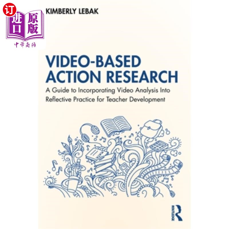 海外直订Video-Based Action Research: A Guide to Incorporating Video Analysis Into Reflec Video-Base
