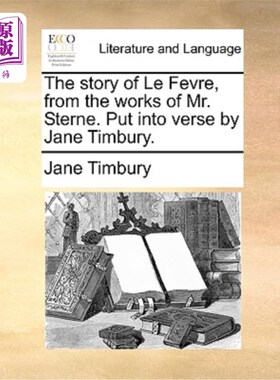 海外直订The Story of Le Fevre, from the Works of Mr. Sterne. Put Into Verse by Jane Timb 《狂热者的故事》，选自斯特