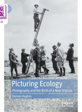 海外直订Picturing Ecology: Photography and the Birth of a New Science 图片生态学:摄影和一门新科学的诞生