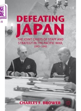 海外直订Defeating Japan: The Joint Chiefs of Staff and Strategy in the Pacific War, 1943 打败日本：1943-