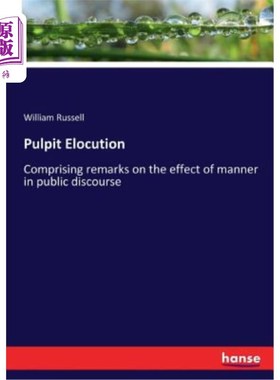 海外直订Pulpit Elocution: Comprising remarks on the effect of manner in public discourse 讲坛演讲