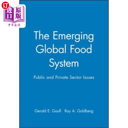 海外直订The Emerging Global Food System: Public and Private Sector Issues 新兴的全球粮食体系：公共和私营部门问题