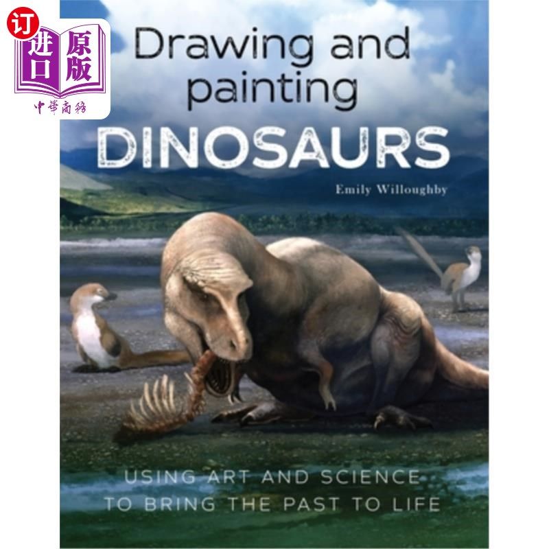 海外直订Drawing and Painting Dinosaurs: Using Art and Science to Bring the Past to Life 绘画和绘画恐龙:用艺术和科学