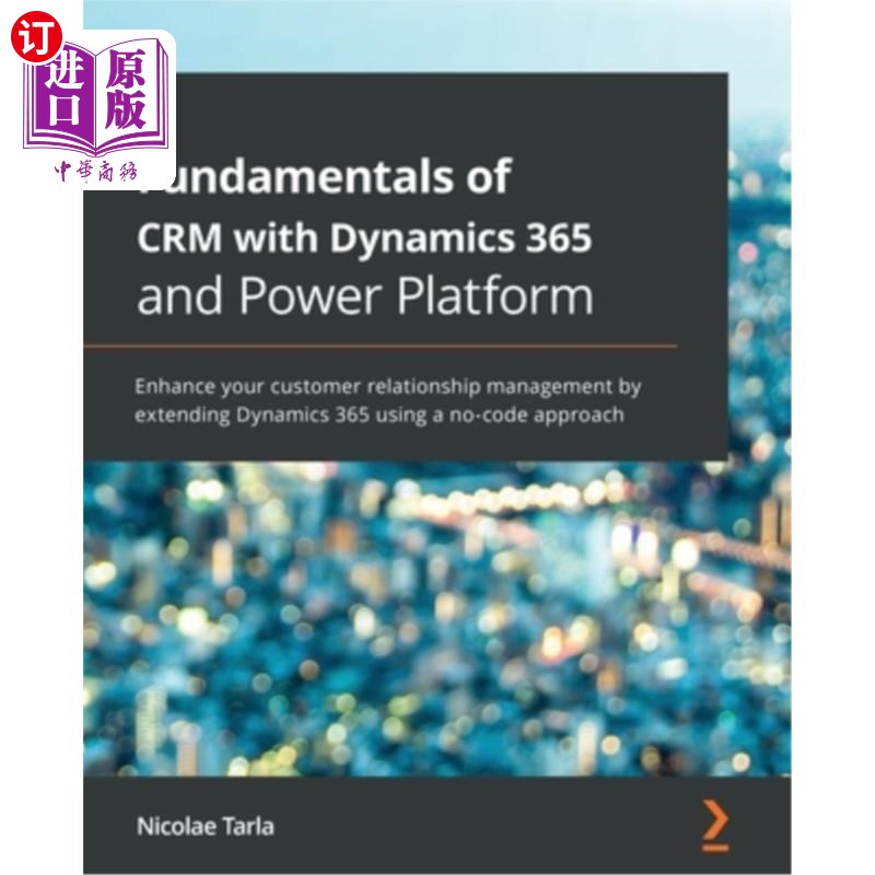海外直订Fundamentals of CRM with Dynamics 365 and Power Platform: Enhance your customer  Dynamics 3