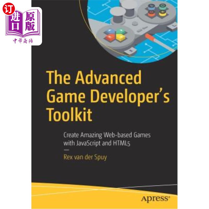 海外直订The Advanced Game Developer's Toolkit: Create Amazing Web-Based Games with JavaS 高级游戏开发者工具包：用Ja