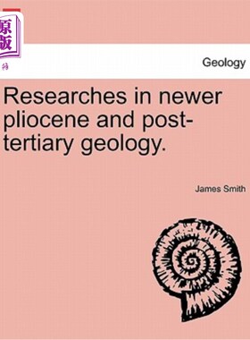 海外直订Researches in Newer Pliocene and Post-Tertiary Geology. 新上新世和后第三纪地质学研究。