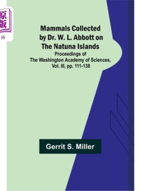 海外直订Mammals Collected by Dr. W. L. Abbott on the Natuna Islands; Proceedings of the  W. L. Abbo