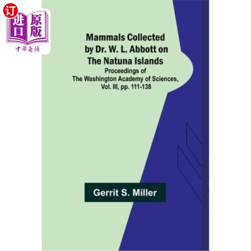 海外直订Mammals Collected by Dr. W. L. Abbott on the Natuna Islands; Proceedings of the  W. L. Abbo