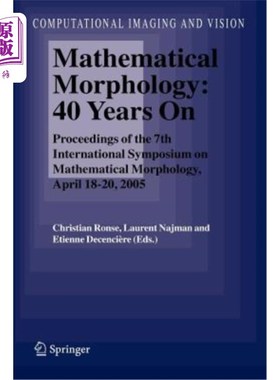 海外直订Mathematical Morphology: 40 Years on: Proceedings of the 7th International Sympo 数学形态学:40年:第七届数学