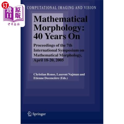 海外直订Mathematical Morphology: 40 Years on: Proceedings of the 7th International Sympo 数学形态学:40年:第七届数学