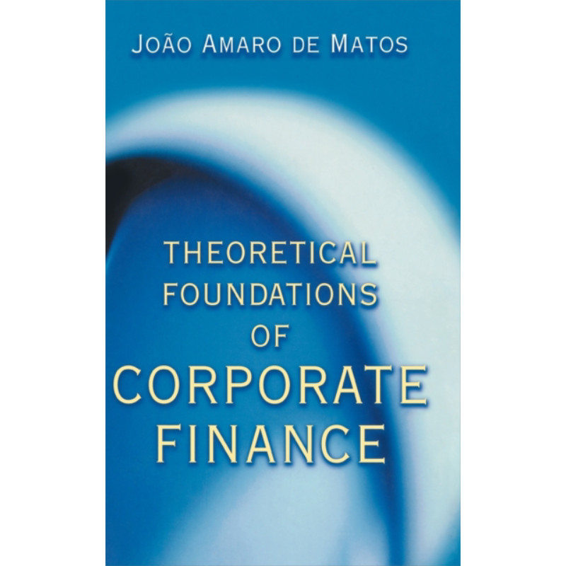 现货 公司财务理论基础 英文原版 Theoretical Foundations of Corporate Finance Joao Amaro de Matos【中商原版】