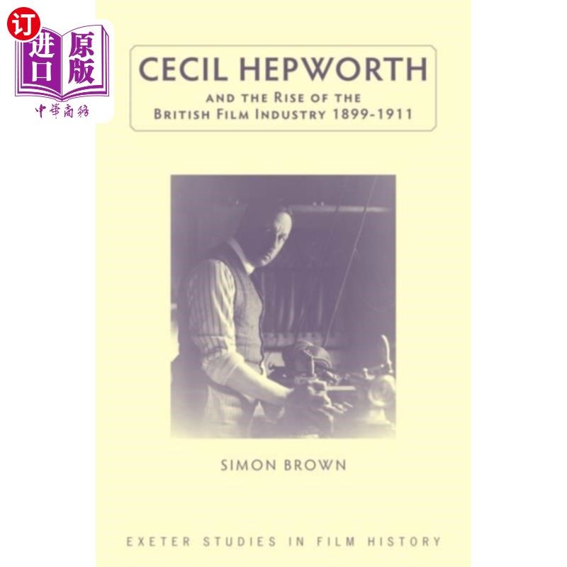 海外直订Cecil Hepworth and the Rise of the British Film ... 塞西尔·赫普沃斯与1899-1911年英国电影工业的兴起