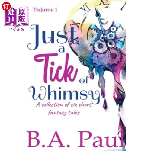 海外直订Just a Tick of Whimsy Volume 1: A Collection of Six Short Fantasy Tales 只是奇思妙想第一卷：六个短篇奇幻故