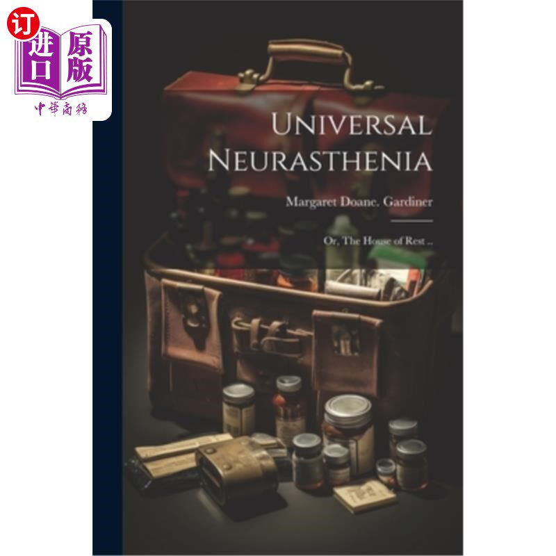 海外直订医药图书Universal Neurasthenia; or, The House of Rest .. 普遍的神经衰弱;或者，休息的房子……